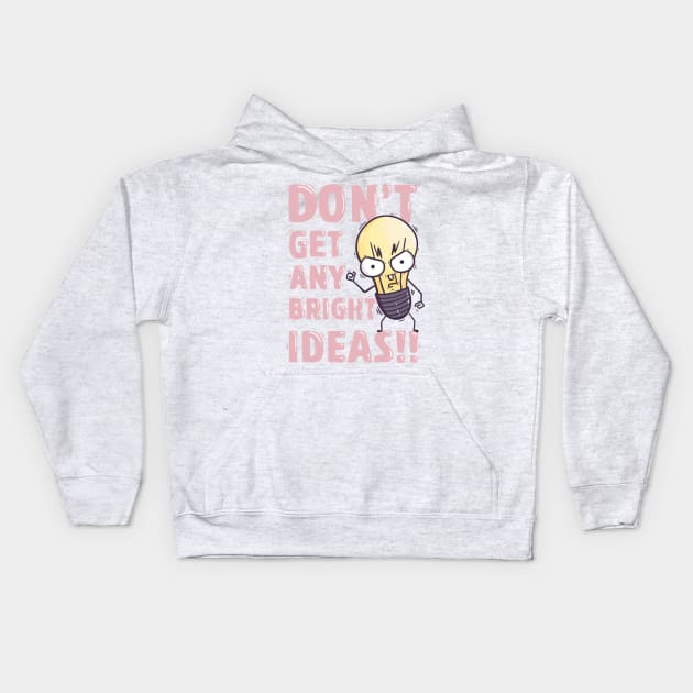 Don't get any bright ideas Kids Hoodie by munkidesigns